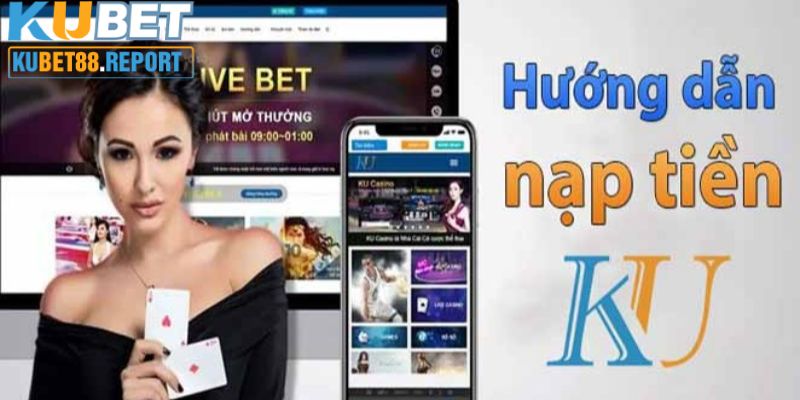 Chi tiết cách nạp tiền Kubet88 cho thành viên mới